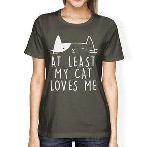 At Least My Cat Loves Womens Dark Grey T-shirt Cat Lovers Gift Idea - 365INLOVE