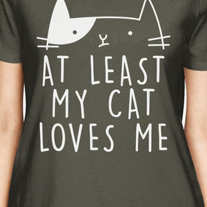 At Least My Cat Loves Womens Dark Grey T-shirt Cat Lovers Gift Idea - 365INLOVE