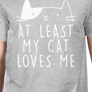 At Least My Cat Loves Me Men's Grey T-shirt Witty Quote Cat Lovers - 365INLOVE