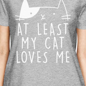 At Least My Cat Loves Women's Heather Grey T-shirt Cute Graphic Tee - 365INLOVE