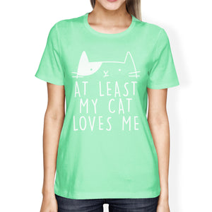 At Least My Cat Loves Womens Mint Tshirt Unique Gifts For Cat Lover - 365INLOVE