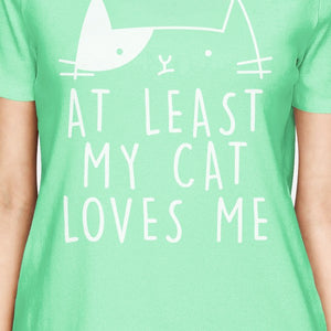 At Least My Cat Loves Womens Mint Tshirt Unique Gifts For Cat Lover - 365INLOVE