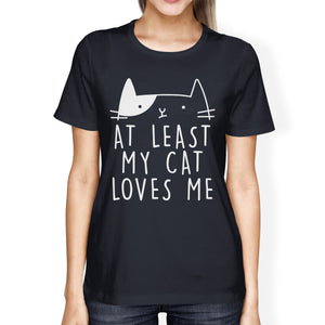 At Least My Cat Loves Womens Navy T-shirt Cat Graphic Shirt For Her - 365INLOVE