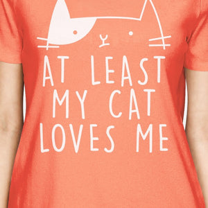 At Least My Cat Loves Womens Peach Tshirt Cute Typography About Cat - 365INLOVE