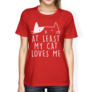 At Least My Cat Loves Women's Red T-shirt Gift Ideas For Cat Lovers - 365INLOVE