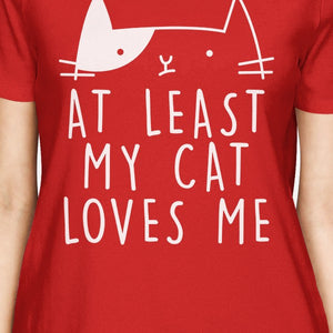 At Least My Cat Loves Women's Red T-shirt Gift Ideas For Cat Lovers - 365INLOVE