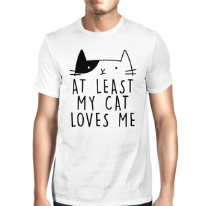 At Least My Cat Loves Me Mens White T-shirt Cute Cat Design For Him - 365INLOVE