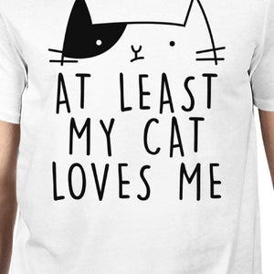 At Least My Cat Loves Me Mens White T-shirt Cute Cat Design For Him - 365INLOVE