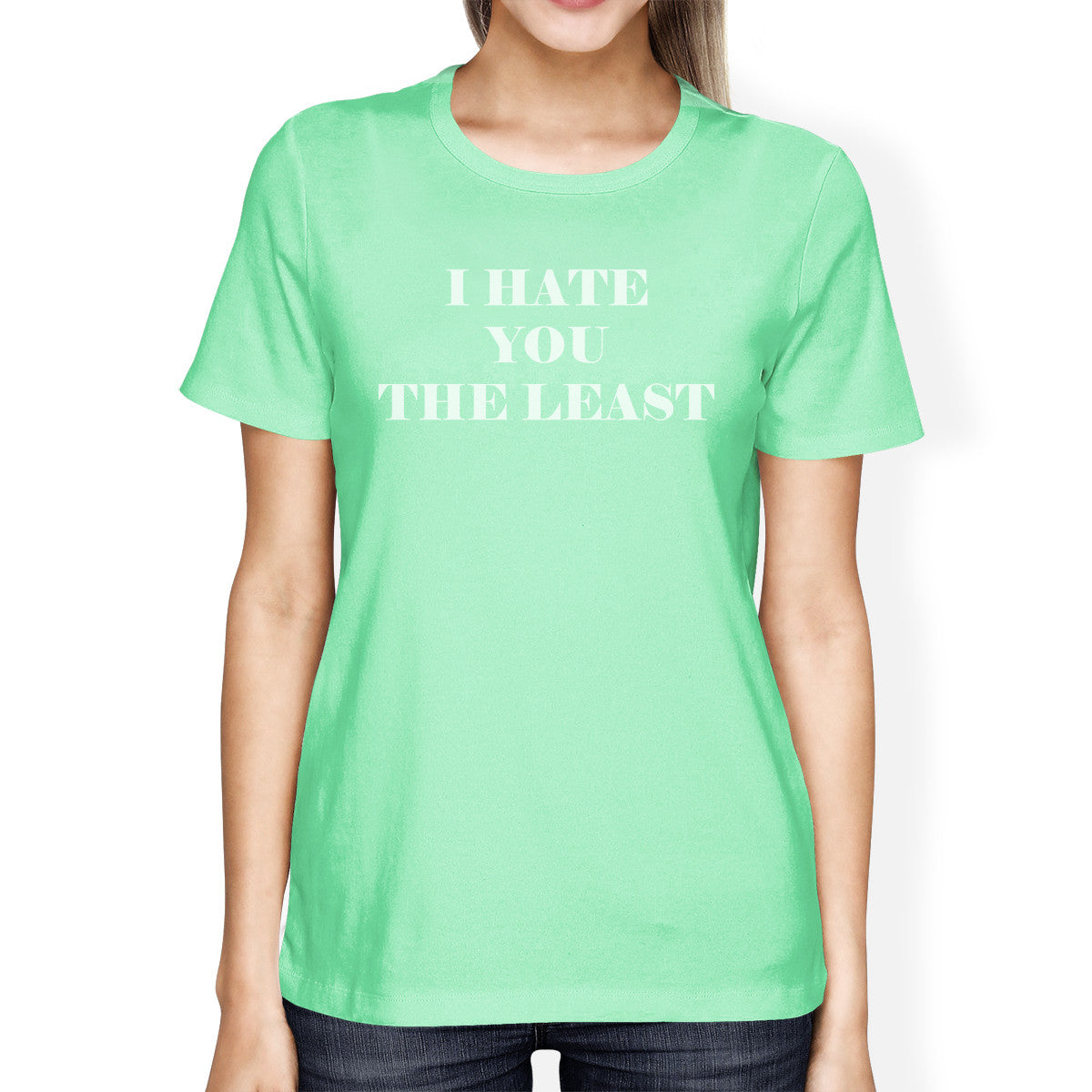 I Hate You The Least Cute Mint T Shirt Unique Design Short Sleeve - 365INLOVE