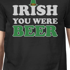 Irish You Were Beer Men's Black T-shirt Gag Irish Shirt - 365INLOVE