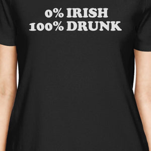 0% Irish 100% Drunk Womens Black T-shirt Funny Saying For Patrick's - 365INLOVE