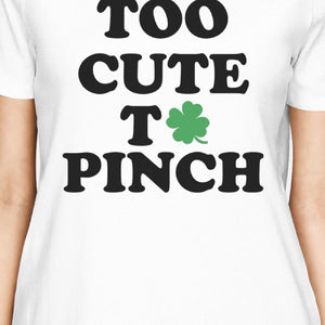 Too Cute To Pinch Womens White T-shirt Cute Graphic St Patricks Day - 365INLOVE