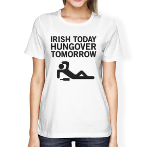 Irish Today Hungover Women's White T-shirt Funny Patrick's Day Tee - 365INLOVE