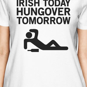 Irish Today Hungover Women's White T-shirt Funny Patrick's Day Tee - 365INLOVE