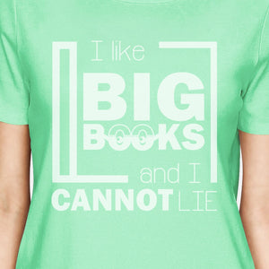 I Like Big Books Cannot Lie Womens Mint Shirt