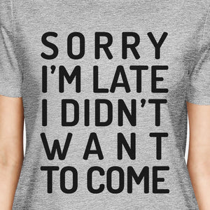 Sorry I'm Late Womens Gray Shirt