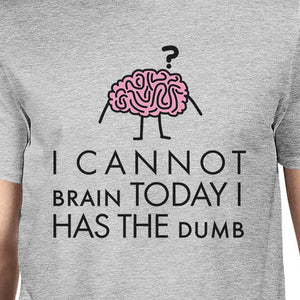 Cannot Brain Has The Dumb Mens Grey Shirt