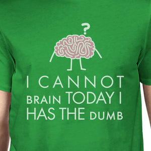 Cannot Brain Has The Dumb Mens Green Shirt