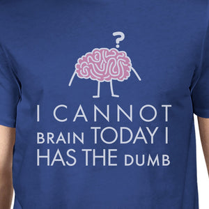 Cannot Brain Has The Dumb Mens Blue Shirt