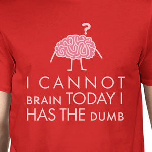 Cannot Brain Has The Dumb Mens Red Shirt