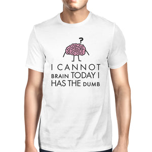 Cannot Brain Has The Dumb Mens White Shirt