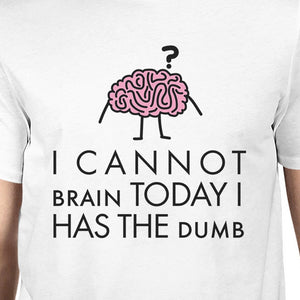 Cannot Brain Has The Dumb Mens White Shirt