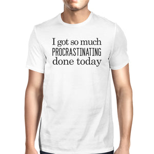 Procrastinating Done Today Mens White Shirt