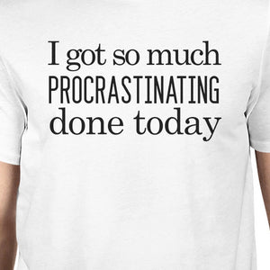 Procrastinating Done Today Mens White Shirt