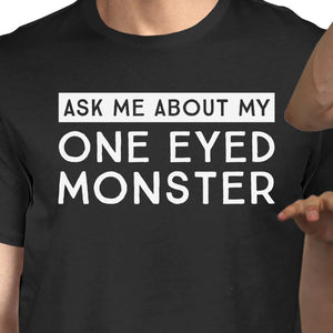 Ask Me About My One Eyed Monster Mens Black Shirt