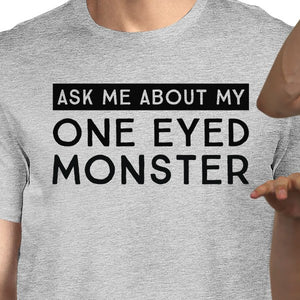 Ask Me About My One Eyed Monster Mens Grey Shirt