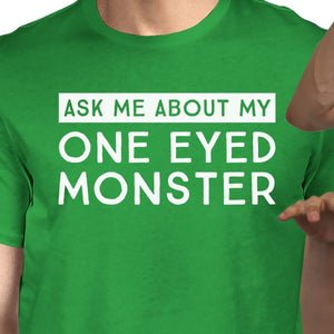 Ask Me About My One Eyed Monster Mens Green Shirt