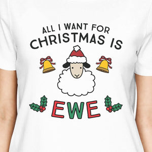 All I Want For Christmas Is Ewe Womens White Shirt