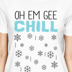 Oh Em Gee Chill Snowflakes Womens White Shirt