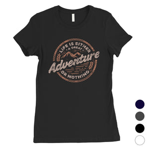 Adventure Or Nothing Womens Motivation T-Shirt Graduation Gift Idea