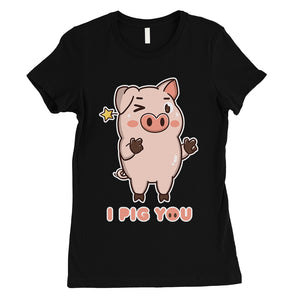 I Pig You Womens Funny Graphic T-Shirt For Cute Valentines Day Gift