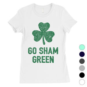Go Sham Green Womens Saint Patrick's Day Tee Cute Irish T-Shirt