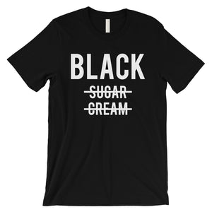 365 Printing Black No Sugar Cream Mens Drinkers Strong Confidence Coffee T-Shirt