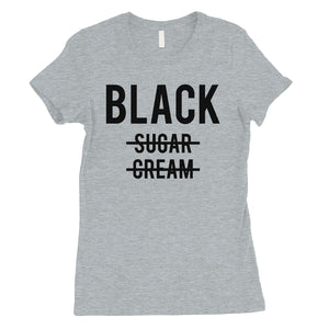 365 Printing Black No Sugar Cream Womens Strong Confidence Coffee T-Shirt