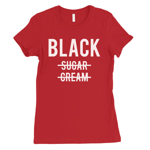 365 Printing Black No Sugar Cream Womens Strong Confidence Coffee T-Shirt