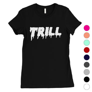 365 Printing Trill Womens Single Quote Influential T-Shirt Gift For Friends