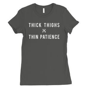 365 Printing Thick Thighs Thin Patience Womens Funny Saying Independent T-Shirt