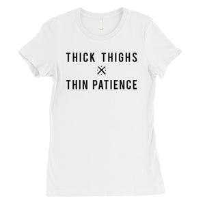365 Printing Thick Thighs Thin Patience Womens Funny Saying Independent T-Shirt