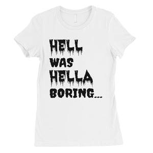 Hell was Hella Boring Halloween Costume Funny Womens T-Shirt