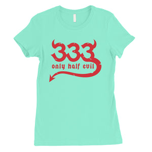 333 Only Half Evil Funny Halloween Costume Cute Womens T-Shirt