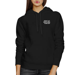 Don't Let Idiots Ruin Your Day Black Hoodie Pullover Fleece Funny - 365INLOVE