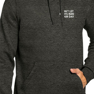 Don't Let Idiot Ruin Your Day Unisex Charcoal Grey Hoodie Typography - 365INLOVE