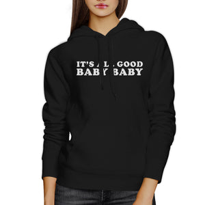 Its All Good Baby Unisex Black Hoodie Pullover Funny Typography - 365INLOVE