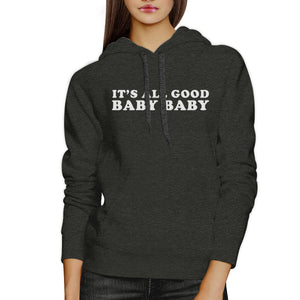 Its All Good Baby Unisex Hoodie Pullover Funny Typography - 365INLOVE