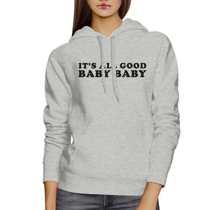 Its All Good Baby Unisex Grey Hoodie Pullover Funny Typography - 365INLOVE