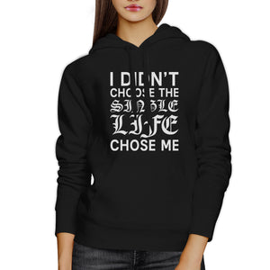 Single Life Chose Me Unisex Black Hoodie Humorous Quote Funny Gifts - 365INLOVE